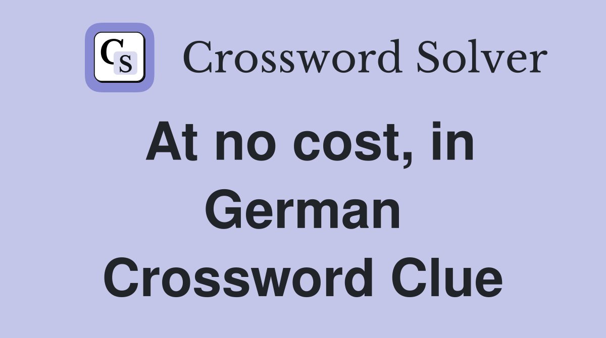 At no cost, in German Crossword Clue Answers Crossword Solver